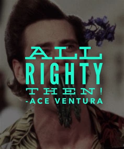 Movie Character Quote Ace Ventura Ace Ventura Pet Detective Ace