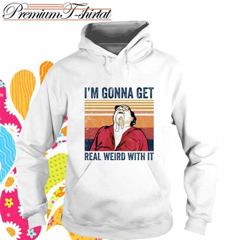 Frank Reynolds Im Gonna Get Real Weird With It Vintage Shirt Hoodie