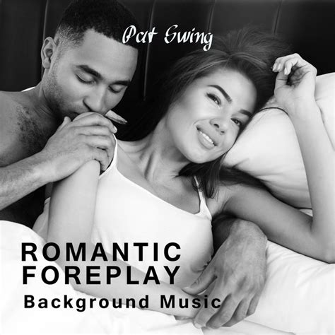 Romantic Foreplay Background Music By Pat Swing On Spotify