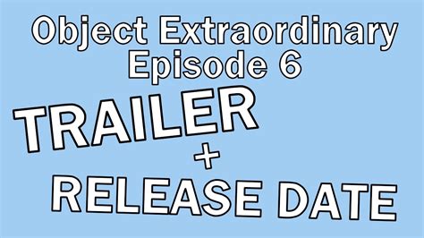 Object Extraordinary Episode 6 Trailer Release Date Youtube