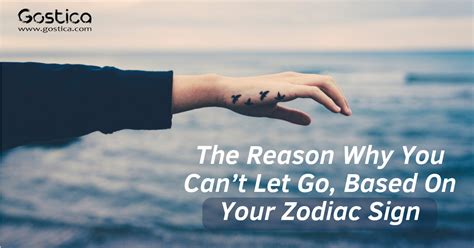 The Reason Why You Cant Let Go Based On Your Zodiac Sign Gostica