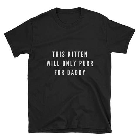 This Kitten Will Only Purr For Daddy Kitten Play Ddlg Shirt Etsy