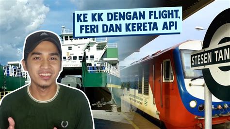 Daily* the time given is in malaysian time. Ke KK dengan Flight, Feri dan Kereta Api - YouTube