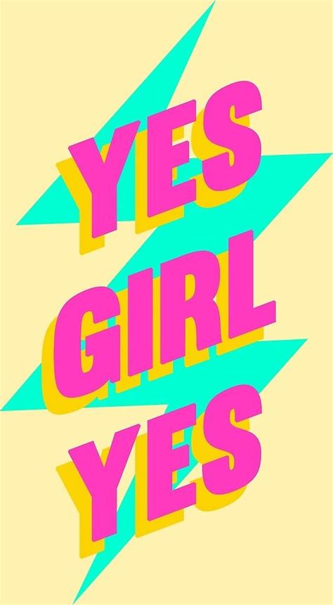 Yes Girl Yes Happy Words Girl Quotes Girls Support Girls
