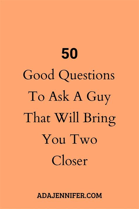 50 good questions to ask a guy that will bring you two closer fun questions to ask questions
