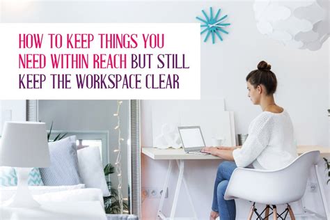 How To Keep Things You Need Within Reach But Still Keep The Workspace
