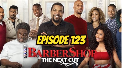 Episode 123 Barbershop The Next Cut