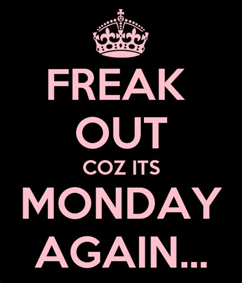 Freak Out Coz Its Monday Again Poster Abigail Keep Calm O Matic