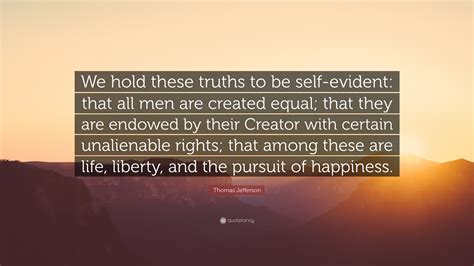 Thomas Jefferson Quote We Hold These Truths To Be Self Evident That