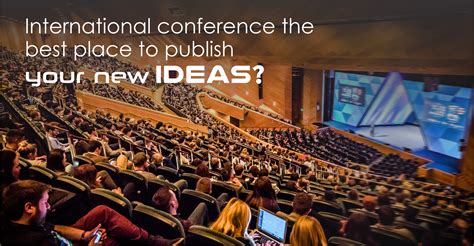 Why the International Conference is the Best Place to Publish Your New Ideas? - ALL CONFERENCE ...