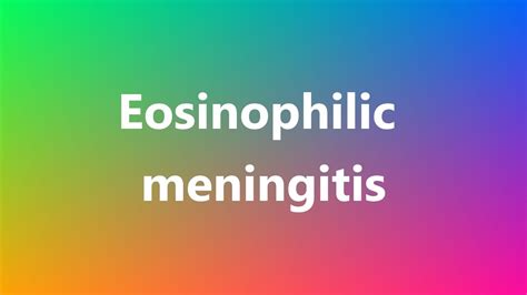 Eosinophilic Meningitis Medical Meaning And Pronunciation Youtube
