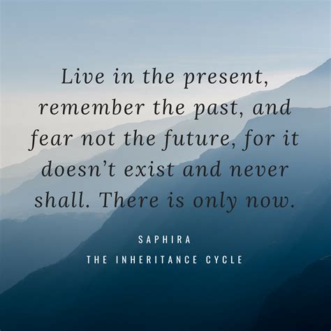 Live In The Present Remember The Past And Fear Not The Future For