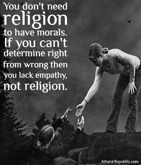 It is wholly inadequate to the government. You Don't Need Religion to Have Morals