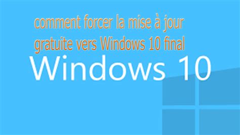 Comment Forcer La Mise A Jour Gratuite Vers Windows 10 Final Youtube