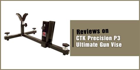 Ctk Precision P3 Ultimate Gun Vise Review