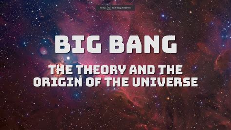 Big Bang The Theory And The Origin Of The Universe