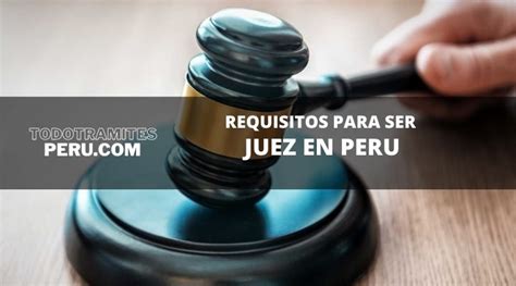 ¿cuáles Son Los Requisitos Para Ser Juez En Perú 2022