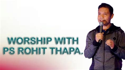 worship with ps rohit thapa youtube