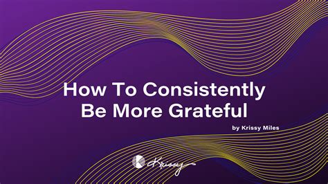 The Only Thing You Need To Know To Become More Grateful Krissy Miles