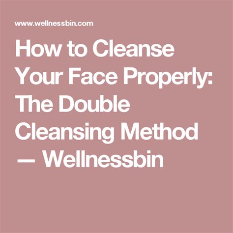 How To Cleanse Your Face Properly The Double Cleansing Method