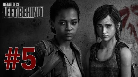 Last Of Us Left Behind Dlc Gameplay Walkthrough Part 5 To The