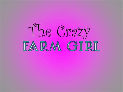 The Crazy Farm Girl