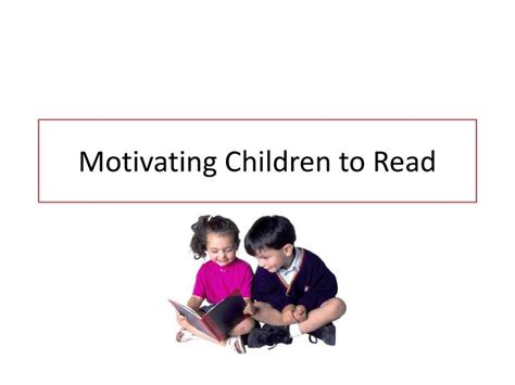 Ppt Motivating Children To Read Powerpoint Presentation Free