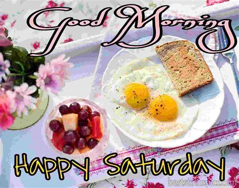 Good Morning Happy Saturday Happy Saturday Good Morning Have A Great Day Pictures
