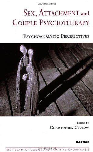 Sex Attachment And Couple Psychotherapy Psychoanalytic Perspectives