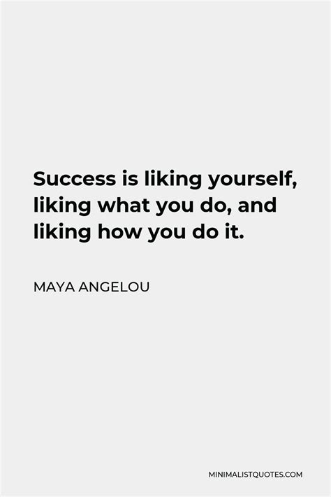 Maya Angelou Quote Success Is Liking Yourself Liking What You Do And