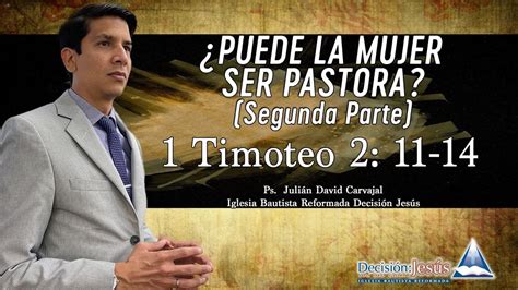 ¿puede La Mujer Ser Pastora Segunda Parte 1 Tim 211 14 Youtube