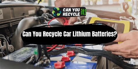 Can You Recycle Car Lithium Batteries Can You Recycle It