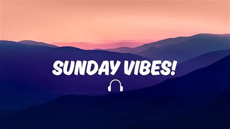 Sunday Vibes Chill 8d Mix Playlist Youtube