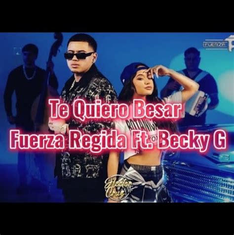 Te Quiero Besar Song Lyrics And Music By Fuerza Regida Ft Becky G