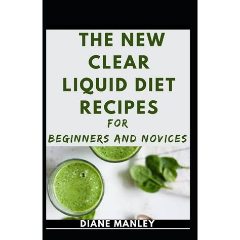 The New Clear Liquid Diet Recipes For Beginners And Novices Paperback