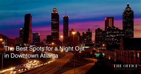 The Best Spots For A Night Out In Downtown Atlanta Some Of The Best