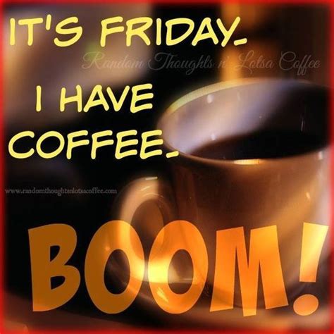 Its Friday I Have Coffee Boom Coffee Humor Coffee Tumblr Coffee Quotes