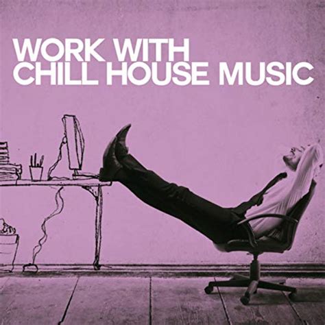 Jp Work With Chill House Music ヴァリアス・アーティスト デジタルミュージック