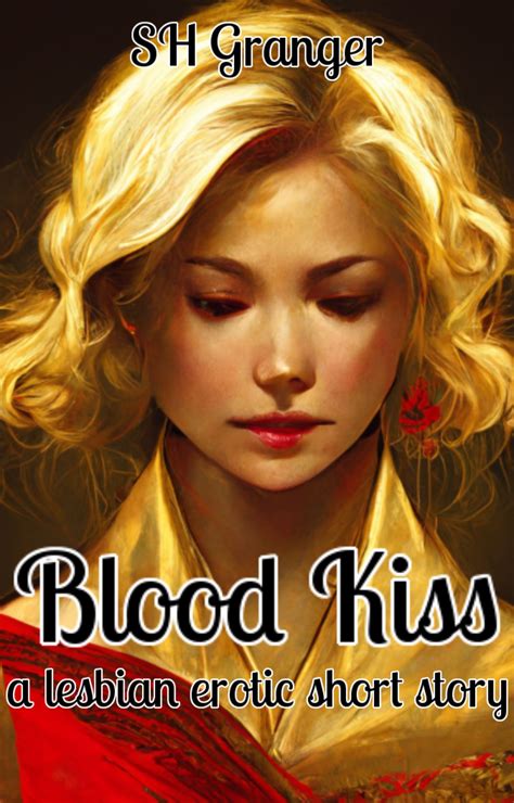 Blood Kiss A Lesbian Erotic Short Story By Sh Granger Goodreads