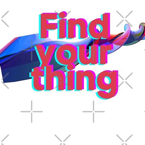 Find Your Thing By Josawestuff Redbubble Finding Yourself Funny