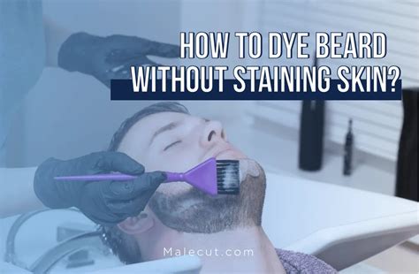 How To Dye Beard Without Staining Skin