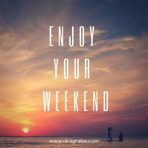 Enjoy Your Weekend Everyone Enjoyment Enjoy Your Weekend Company