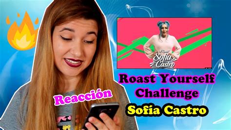 Reaccionando Al Roast Yourself Challenge De Sofia Castro Youtube