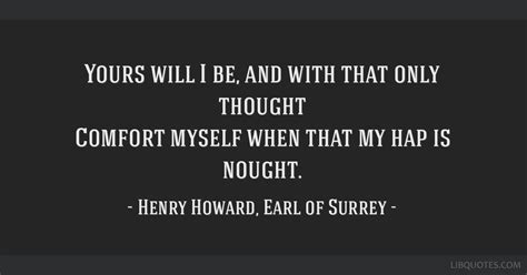 Henry Howard Earl Of Surrey Quote Yours Will I Be And
