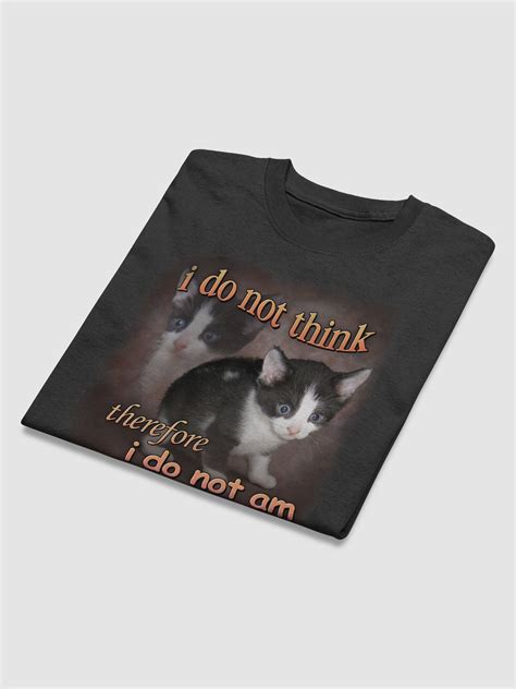 I Do Not Think Therefore I Do Not Am Cat T Shirt Snazzy Seagull