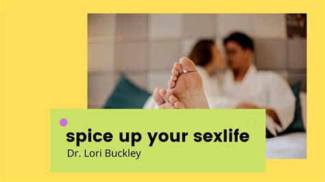 Spice Up Your Sex Life Dr Lori Buckley Fantasies Sex Toys And Seduction Make Sex More