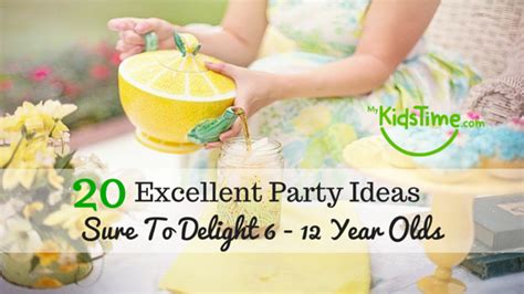 20 Excellent Party Ideas Sure To Delight 6 To 12 Year Olds