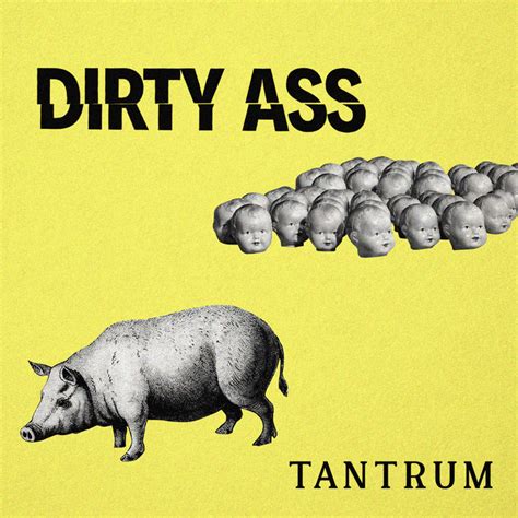 Tantrum Dirty Ass