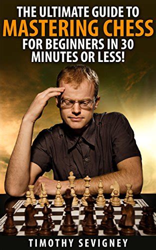 Chess The Ultimate Guide To Mastering Chess For Beginners In 30