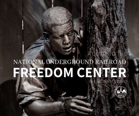 A Guide To The National Underground Railroad Freedom Center